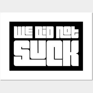 We did not suck Posters and Art